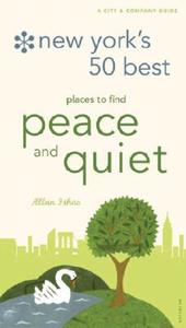 New York's 50 Best Places To Find Peace And Quiet di Allan Ishac edito da Universe Publishing