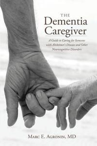 The Dementia Caregiver di Marc E. Agronin edito da Rowman & Littlefield
