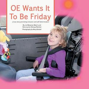 OE Wants It to Be Friday: A True Story of Inclusion and Self-Determination di Jo Meserve Mach, Vera Stroup-Rentier edito da LIGHTNING SOURCE INC