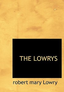 The Lowrys di Robert Mary Lowry edito da Bibliolife