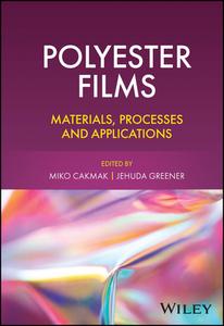Polyester Films: Materials, Processes And Applicat Ions di Cakmak edito da John Wiley And Sons Ltd