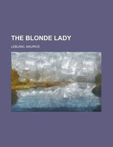 The Blonde Lady di Maurice Leblanc edito da Rarebooksclub.com