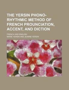 The Yersin Phono-rhythmic Method Of Fren di Marie Yersin edito da Rarebooksclub.com