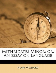 Mithridates Minor; Or, An Essay On Langu di Henry Welsford edito da Nabu Press