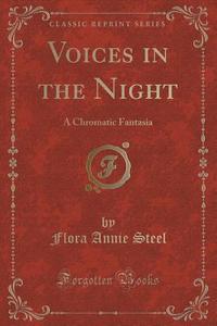 Voices In The Night di Flora Annie Steel edito da Forgotten Books