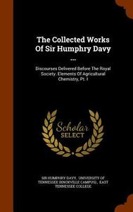 The Collected Works Of Sir Humphry Davy ... di Sir Humphry Davy edito da Arkose Press