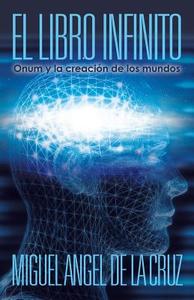 El Libro Infinito di Miguel Angel De La Cruz edito da Westbow Press