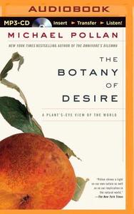 The Botany of Desire: A Plant's-Eye View of the World di Michael Pollan edito da Brilliance Audio