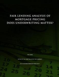 Fair Lending Analysis of Mortgage Pricing: Does Underwriting Matter? di Office of the Comptroller of the Currenc edito da Createspace