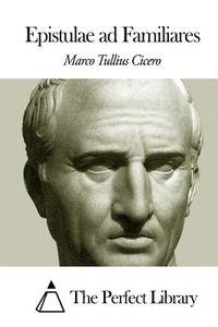 Epistulae Ad Familiares di Marco Tullius Cicero edito da Createspace