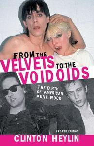 From the Velvets to the Voidoids: The Birth of American Punk Rock di Clinton Heylin edito da CHICAGO REVIEW PR
