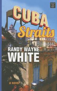 Cuba Straits: A Doc Ford Novel di Randy Wayne White edito da CTR POINT PUB (ME)