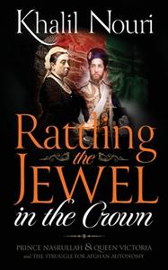 Rattling the Jewel in the Crown di Khalil Nouri edito da MEREO BOOKS