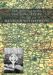 The White Cross Touring Atlas Of The Western Battlefields di Gross Alexander Gross edito da Naval & Military Press