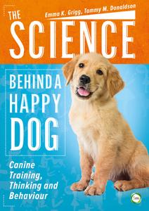 The Science Behind a Happy Dog di Emma Grigg, Tammy Donaldson edito da 5m Publishing
