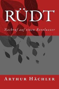 Rüdt: Nachruf Auf Einen Revoluzzer di Arthur Hachler edito da Edition Wortwortlich