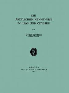 Die Ärztlichen Kenntnisse in Ilias und Odyssee di Otto Körner edito da Springer Berlin Heidelberg