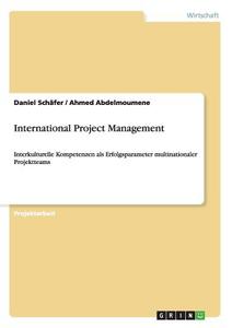 International Project Management di Ahmed Abdelmoumene, Daniel Schäfer edito da GRIN Verlag