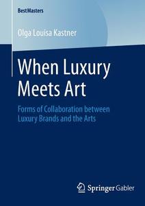 When Luxury Meets Art di Olga Louisa Kastner edito da Springer Fachmedien Wiesbaden