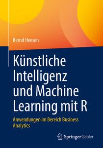 Künstliche Intelligenz und Machine Learning mit R di Bernd Heesen edito da Springer-Verlag GmbH