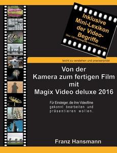 Von der Kamera zum fertigen Film mit Magix Video deluxe 2016 di Franz Hansmann edito da Books on Demand