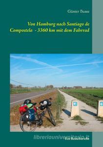 Von Hamburg nach Santiago de Compostela  - 3360 km mit dem Fahrrad di Günter Busse edito da Books on Demand