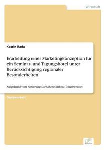 Erarbeitung einer Marketingkonzeption für ein Seminar- und Tagungshotel unter Berücksichtigung regionaler Besonderheiten di Katrin Rada edito da Diplom.de
