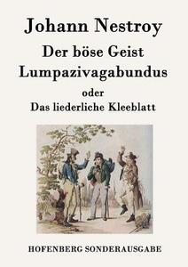 Der böse Geist Lumpazivagabundus oder Das liederliche Kleeblatt di Johann Nestroy edito da Hofenberg