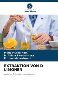 EXTRAKTION VON D-LIMONEN di Mude Murali Naik, P. Akhila Swathanthra, P. Uma Maheshwari edito da Verlag Unser Wissen
