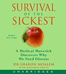 Survival of the Sickest: A Medical Maverick Discovers Why We Need Disease di Sharon Moalem, Jonathan Prince edito da HarperAudio