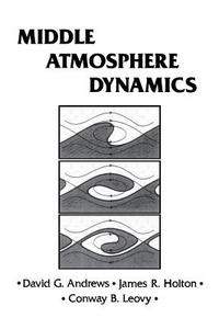 Middle Atmosphere Dynamics di David G. Andrews, Conway B. Leovy, James R. Holton edito da ELSEVIER