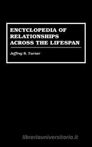Encyclopedia of Relationships Across the Lifespan di Jeffery S. Turner, Jeffrey S. Turner edito da Greenwood Press