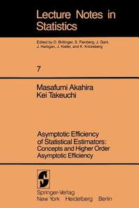 Asymptotic Efficiency of Statistical Estimators: Concepts and Higher Order Asymptotic Efficiency di Masafumi Akahira, Kei Takeuchi edito da Springer New York