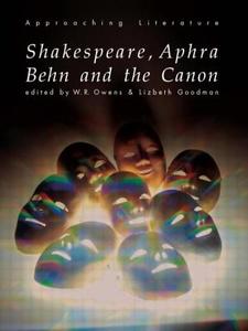 Shakespeare, Aphra Behn and the Canon di Lizbeth Goodman, W. R. Owens edito da Taylor & Francis Ltd