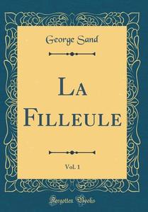 La Filleule, Vol. 1 (Classic Reprint) di George Sand edito da Forgotten Books