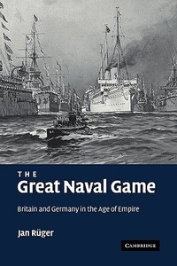 The Great Naval Game di Jan Ruger edito da Cambridge University Press