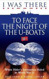 I Was There To Face The Night Of The U-boats di Paul Lund, Harry Ludlam edito da W Foulsham & Co Ltd