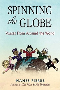 Spinning the Globe: Voices from Around the World di Manes Pierre edito da AUTHORHOUSE
