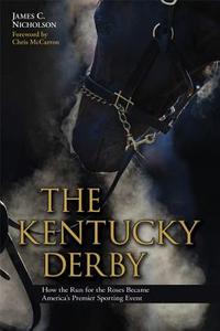 The Kentucky Derby di James C. Nicholson edito da The University Press Of Kentucky
