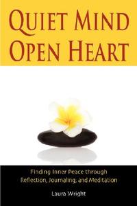 Quiet Mind, Open Heart di Laura Wright edito da Bristlecone Publishing