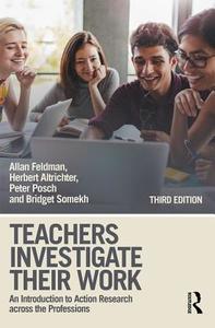 Teachers Investigate Their Work di Allan (University of South Florida Feldman, Herbert (University of Linz Altrichter, Peter ( Posch edito da Taylor & Francis Ltd