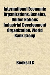 International Economic Organizations: Be di Books Llc edito da Books LLC, Wiki Series