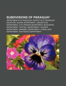 Subdivisions Of Paraguay: Departments Of di Books Llc edito da Books LLC, Wiki Series