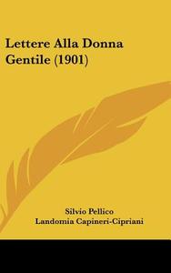 Lettere Alla Donna Gentile (1901) di Silvio Pellico edito da Kessinger Publishing
