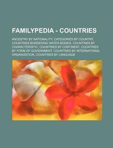 Familypedia - Countries: Ancestry By Nationality, Categories By Country, Countries Bordering Water Bodies, Countries By Characteristic, Countries By C di Source Wikia edito da Books Llc, Wiki Series