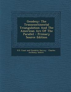 Geodesy: The Transcontinental Triangulation and the American Arc of the Parallel edito da Nabu Press
