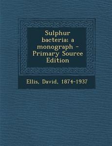 Sulphur Bacteria; A Monograph di David Ellis edito da Nabu Press