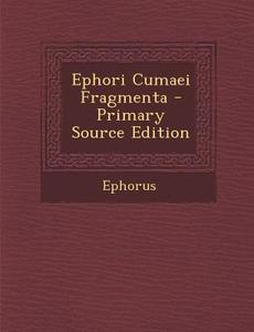 Ephori Cumaei Fragmenta - Primary Source Edition di Ephorus edito da Nabu Press