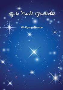 Gute Nacht Geschichte di Wolfgang Quester edito da Lulu.com