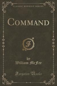 Command (classic Reprint) di William McFee edito da Forgotten Books